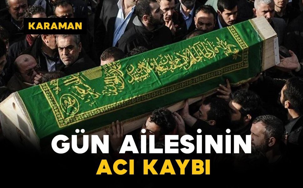 Gün Ailesinin Acı Kaybı
