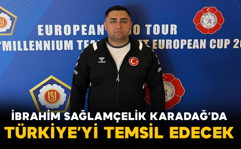 İbrahim Sağlamçelik Karadağ’da Türkiye’yi Temsil Edecek