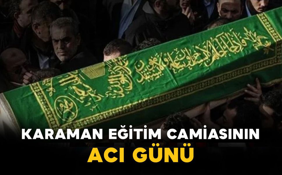 Karaman Eğitim Camiasının Acı Günü: İbrahim İbrahimoğlu Vefat Etti