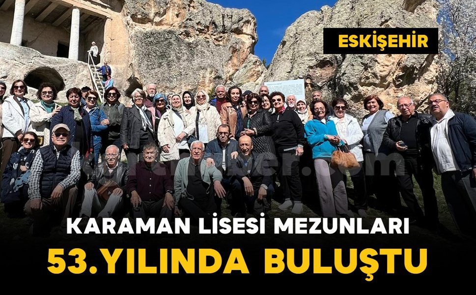 Karaman Lisesi mezunları 53. yıl buluşmasını Eskişehir’de gerçekleştirdi