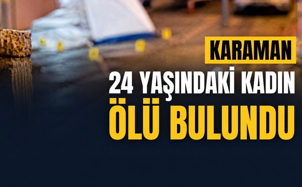 Karaman Son Dakika-24 Yaşındaki Kadın Ölü Bulundu