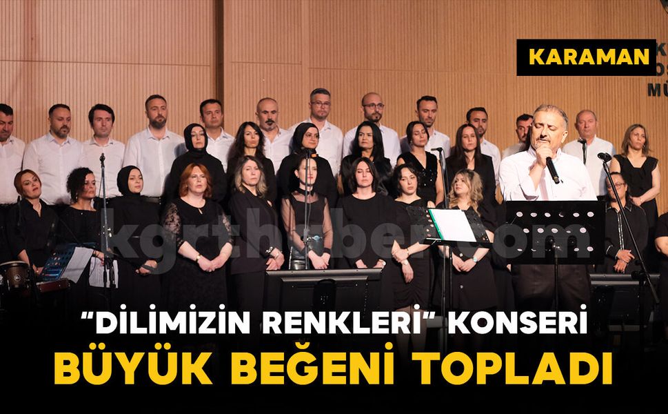 Karaman'da "Dilimizin Renkleri" konseri büyük beğeni topladı