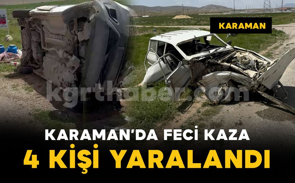 Karaman'da feci kazada araçta sıkıştılar: 4 yaralı