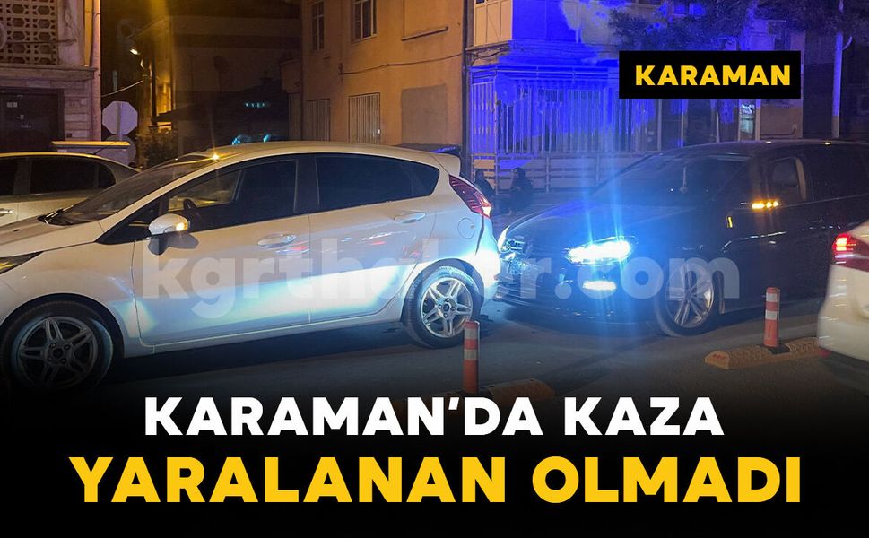 Karaman'da iki otomobilin çarpıştığı kaza maddi hasarla atlatıldı