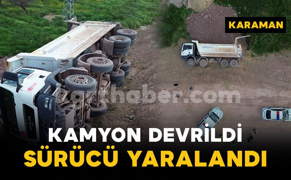Karaman'da kum yüklü kamyon şarampole devrildi: 1 yaralı