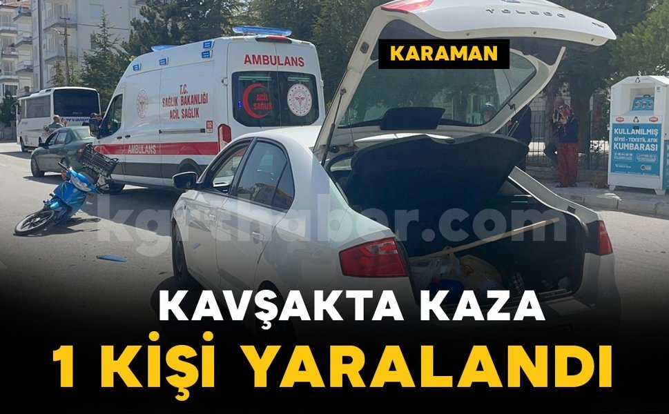 Karaman’da otomobil ile motosiklet kavşakta çarpıştı: 1 yaralı