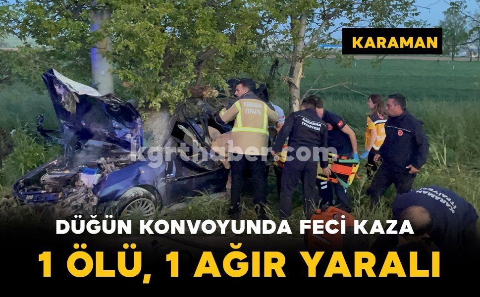 Karaman'da düğün konvoyunda feci kaza: 1 ölü, 1 yaralı