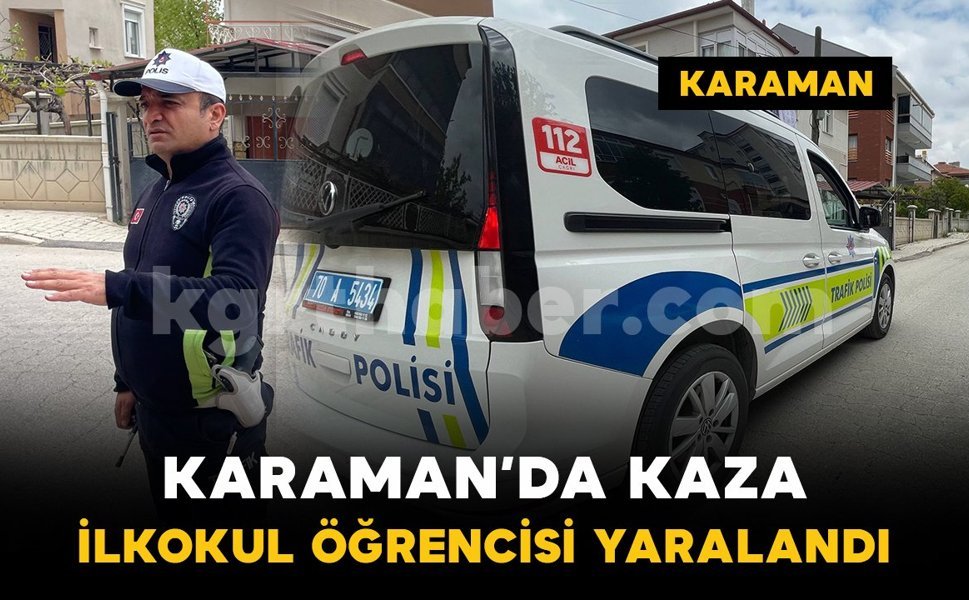 Karaman'da otomobilin çarptığı ilkokul öğrencisi yaralandı