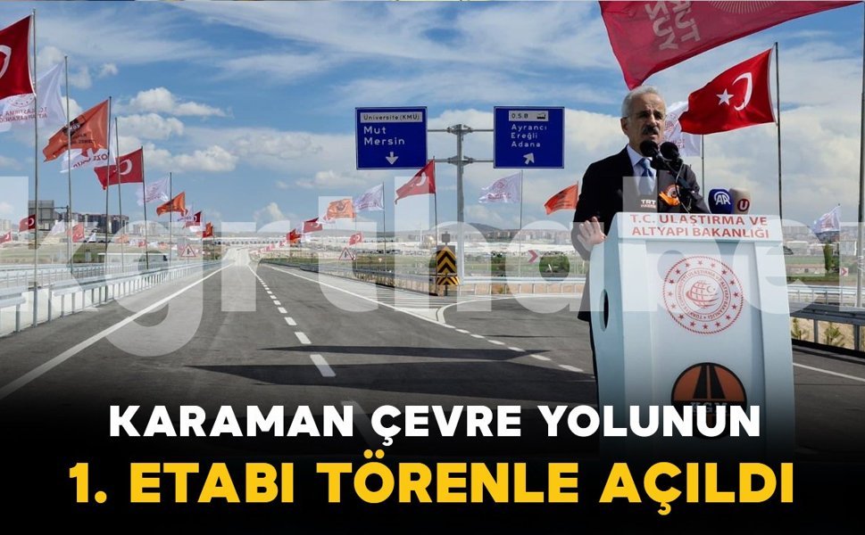 Karaman’da yeni çevre yolunun 1. etabı törenle açıldı