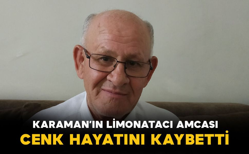 Karaman'ın limonatacı amcası vefat etti
