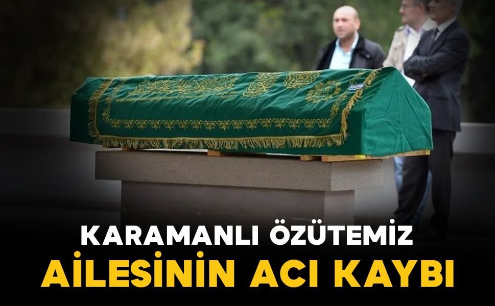 Karamanlı Özütemiz ailesinin acı günü