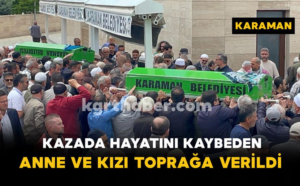 Kazada hayatını kaybeden anne ve kızı toprağa verildi