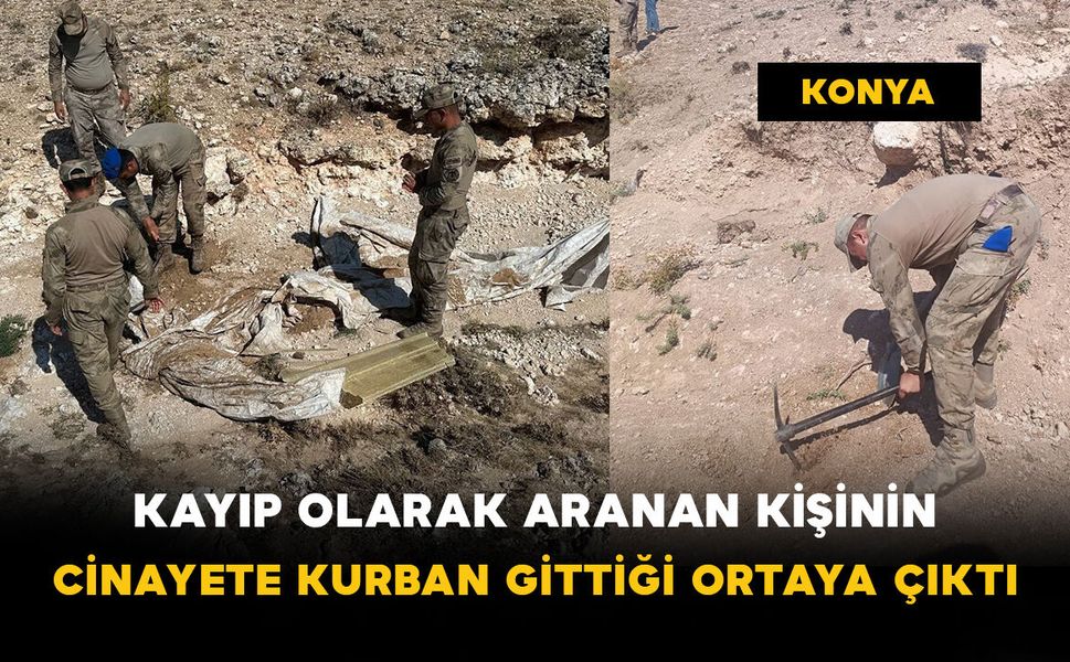 Konya’da Kayıp Olarak Aranan Kişinin Cinayete Kurban Gittiği Ortaya Çıktı