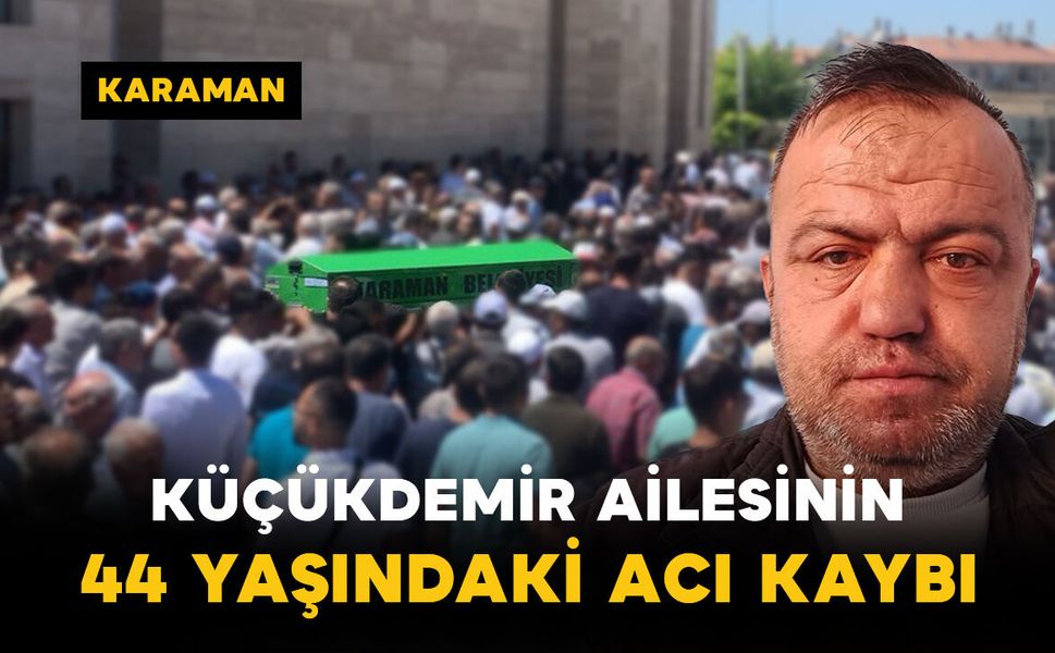 Küçükdemir Ailesinin 44 Yaşındaki Acı Kaybı