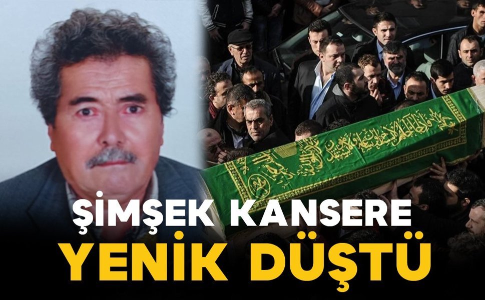 Şimşek kansere yenik düştü