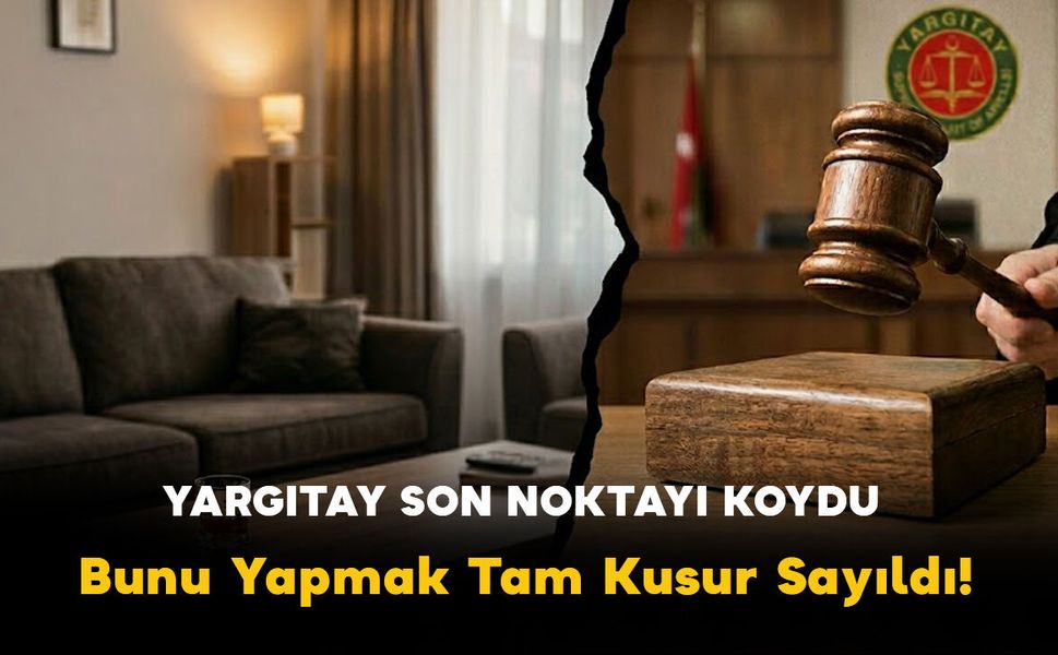 Yargıtay Son Noktayı Koydu: "Ağır Kusurlu"