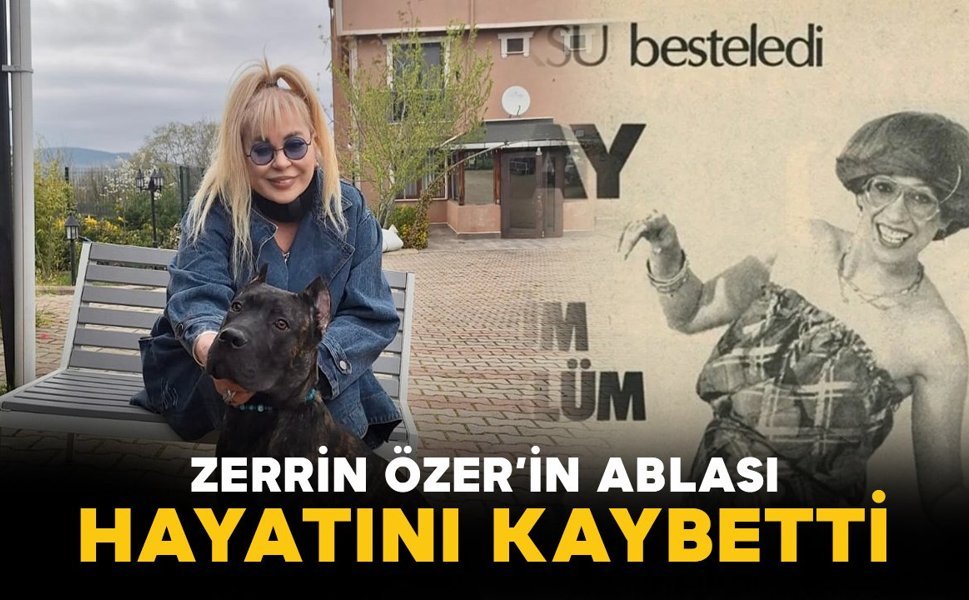 Zerrin Özer Ablasını Kaybetti