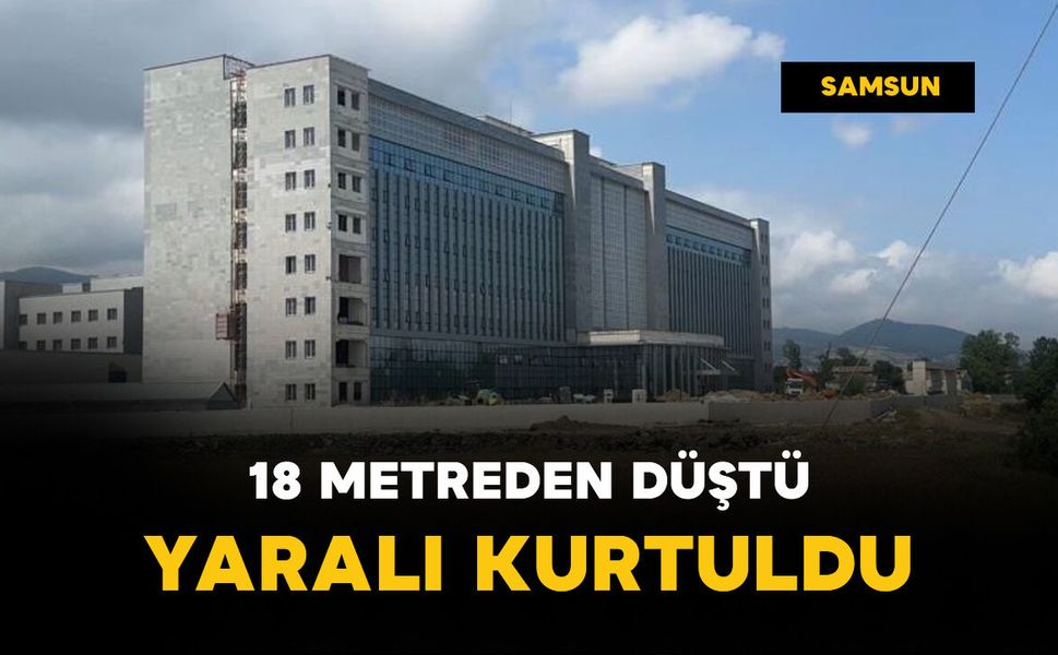 18 metre yükseklikten düşen işçi yaralı kurtuldu