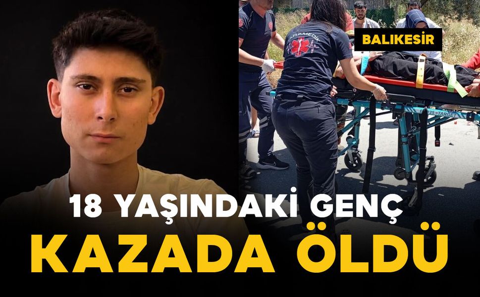 18 yaşındaki genç hayatını kaybetti