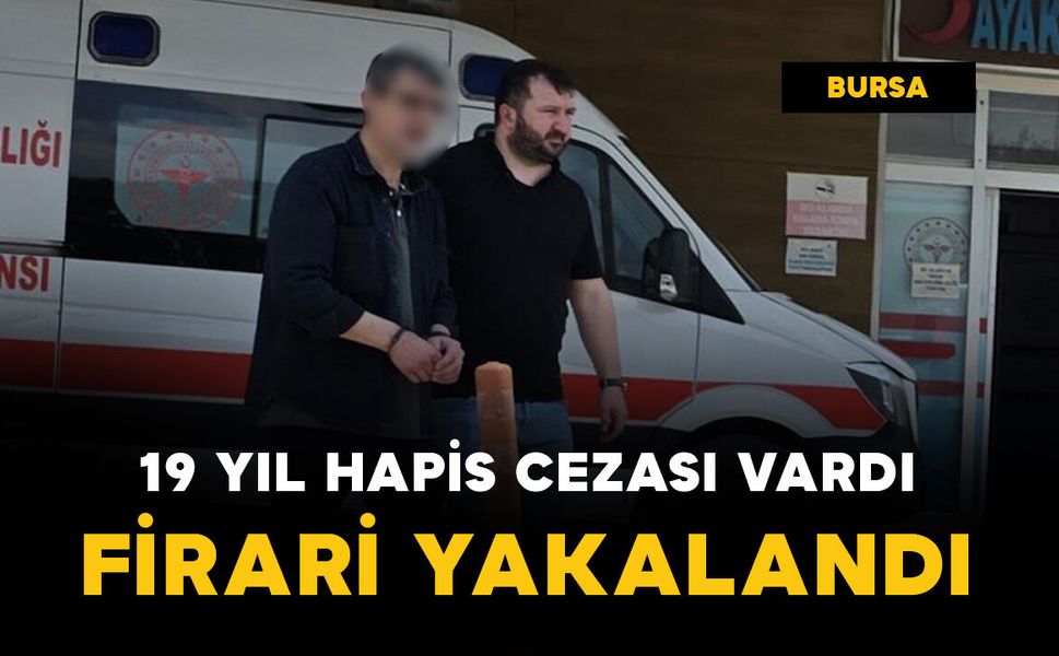 19 yıl hapis cezasıyla aranıyordu, yakalandı