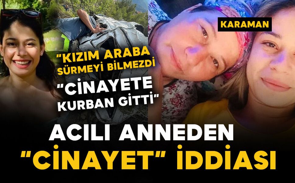 Acılı anneden cinayet iddiası: “Kızım araba sürmeyi bilmezdi”
