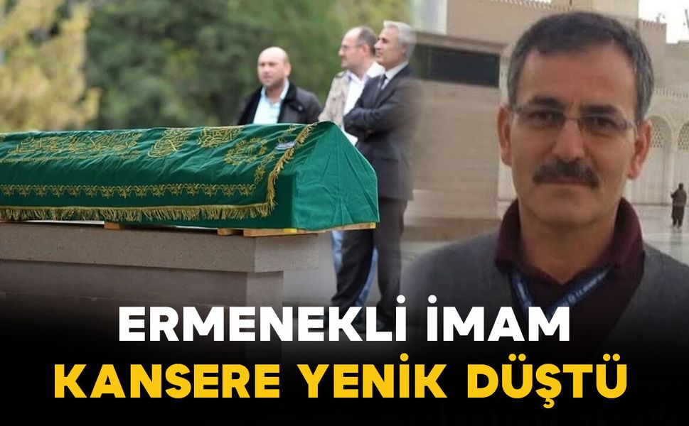 Aslen Ermenekli imam kansere yenik düştü