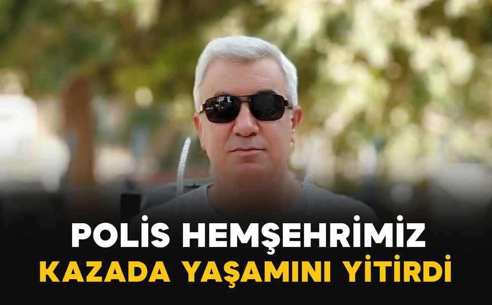 Ayrancılı Polis memuru hayatını kaybetti