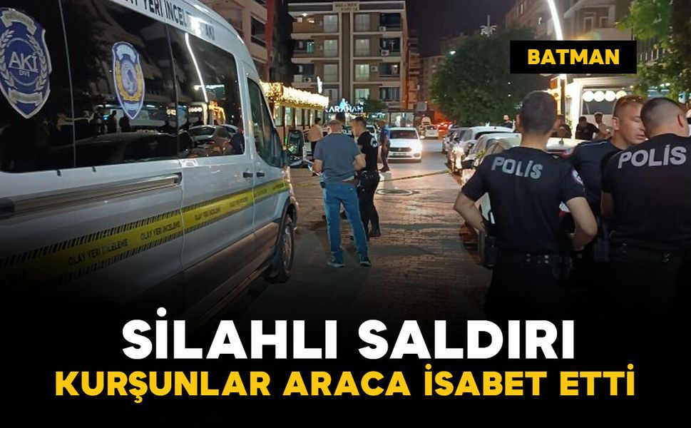 Batman’da silahlı saldırıda kurşunlar araca isabet etti