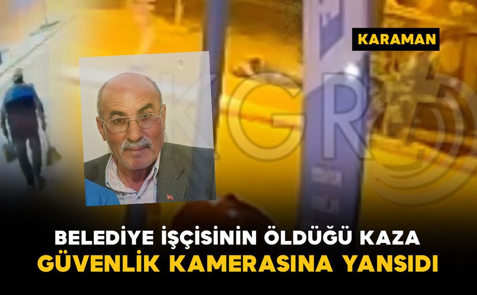 Belediye işçisinin hayatını kaybettiği kaza anı kamerada