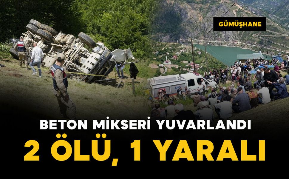 Beton mikseri 150 metrelik dik yamaçtan yuvarlandı: 2 ölü, 1 yaralı