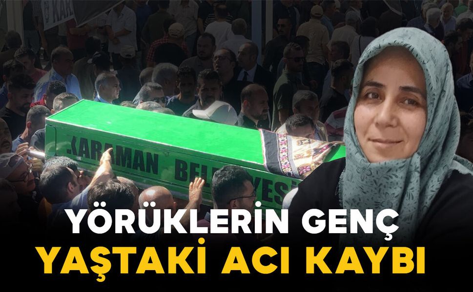 Yörüklerin genç yaştaki acı kaybı