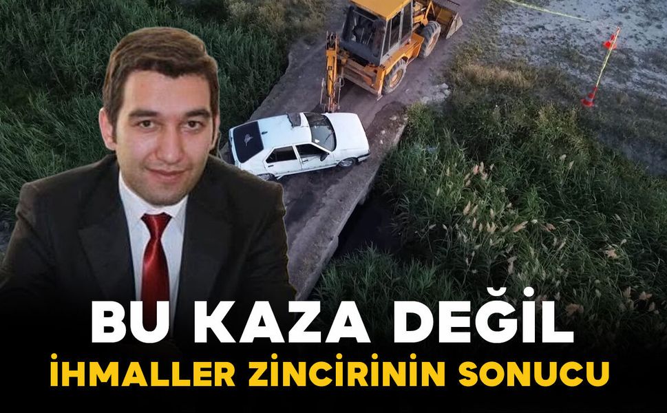 “Bu Bir Kaza Değil, İhmaller Zincirinin Sonucu”