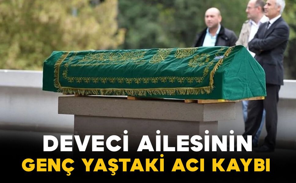 Deveci ailesinin genç yaştaki acı kaybı