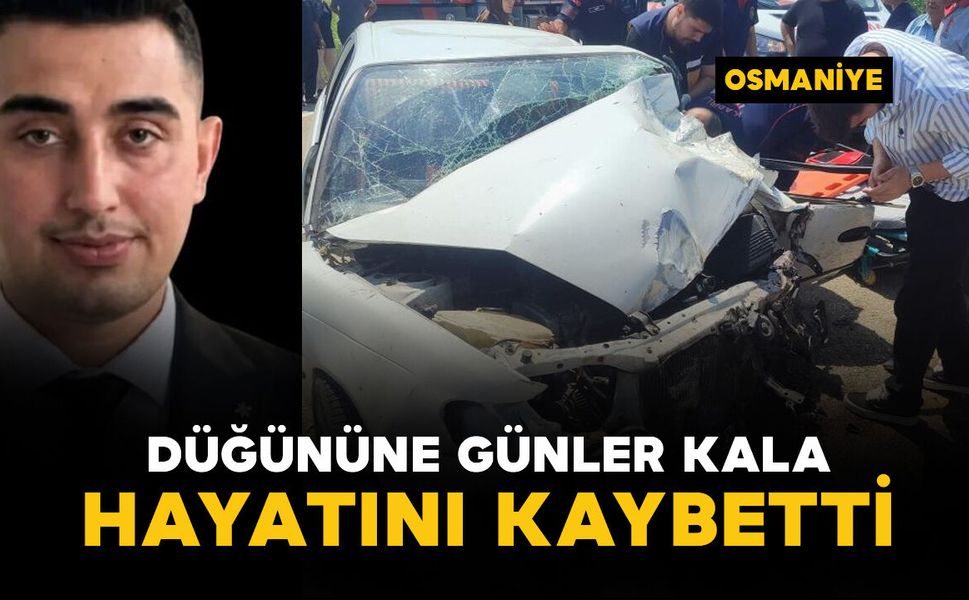 Düğününe günler kala kazada öldü
