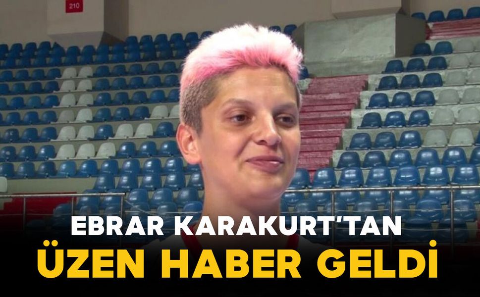 Ebrar Karakurt’tan Üzen Haber
