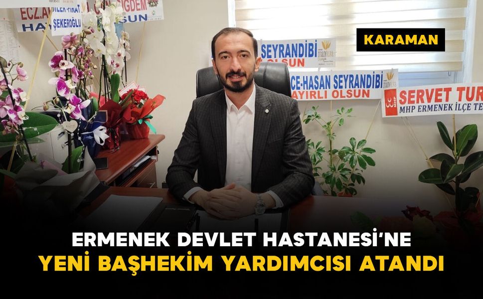 Ermenek Devlet Hastanesi'ne yeni başhekim yardımcısı atandı