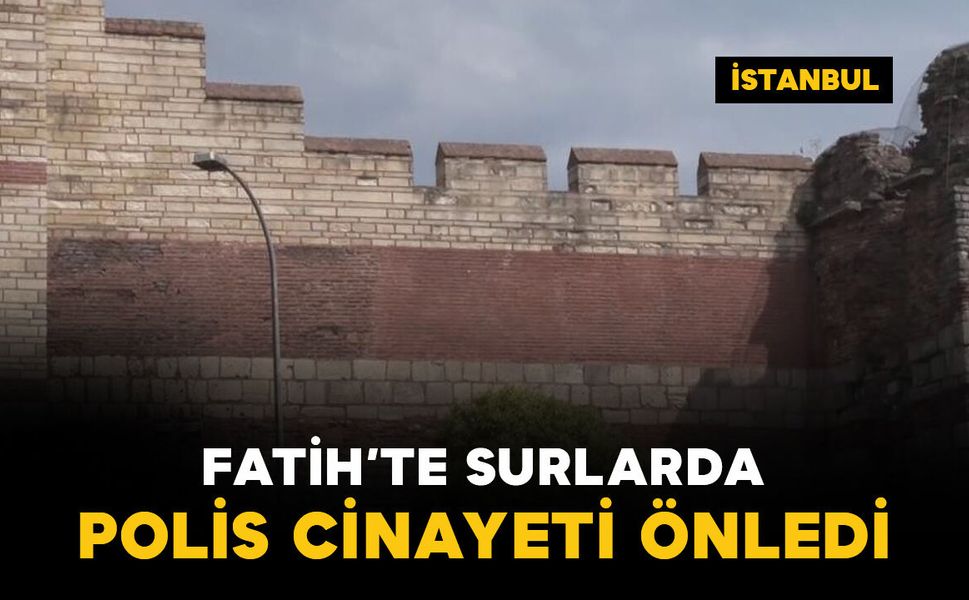 Fatih'te surlarda polis cinayeti önledi