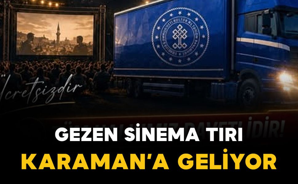 "Gezen Sinema Tırı" Karaman ve ilçelerinde vatandaşlarla buluşacak
