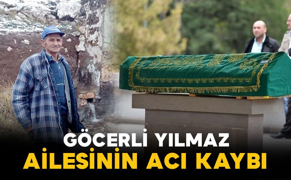 Göcerli Yılmaz ailesinin acı kaybı