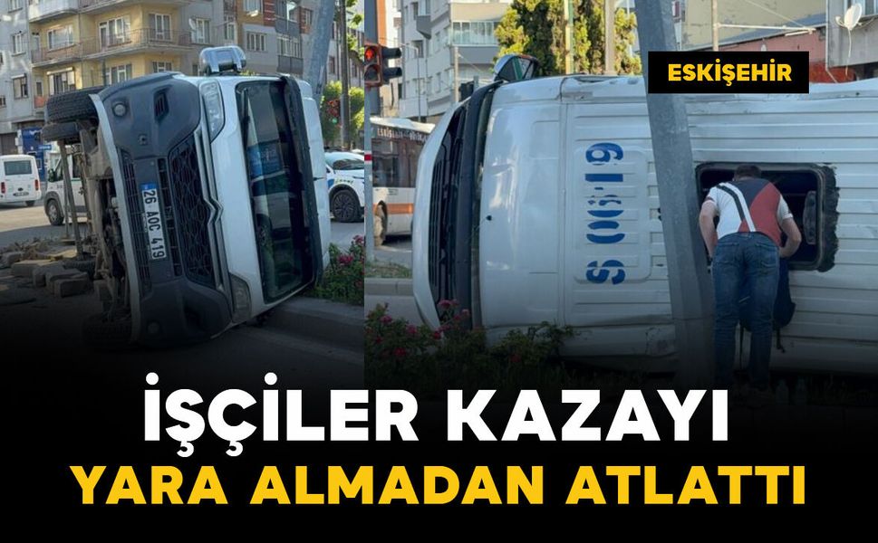 İşçiler kazayı yara almadan atlattı