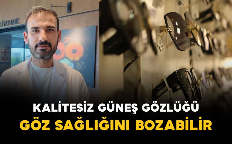 Kalitesiz güneş gözlüğü göz sağlığını bozabilir