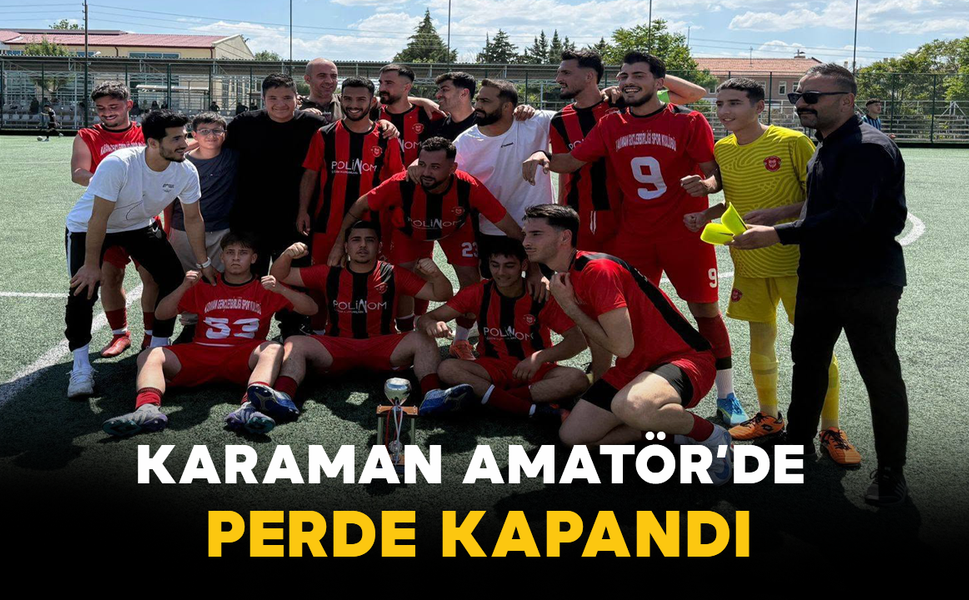 Karaman Amatör’de Perde Kapandı