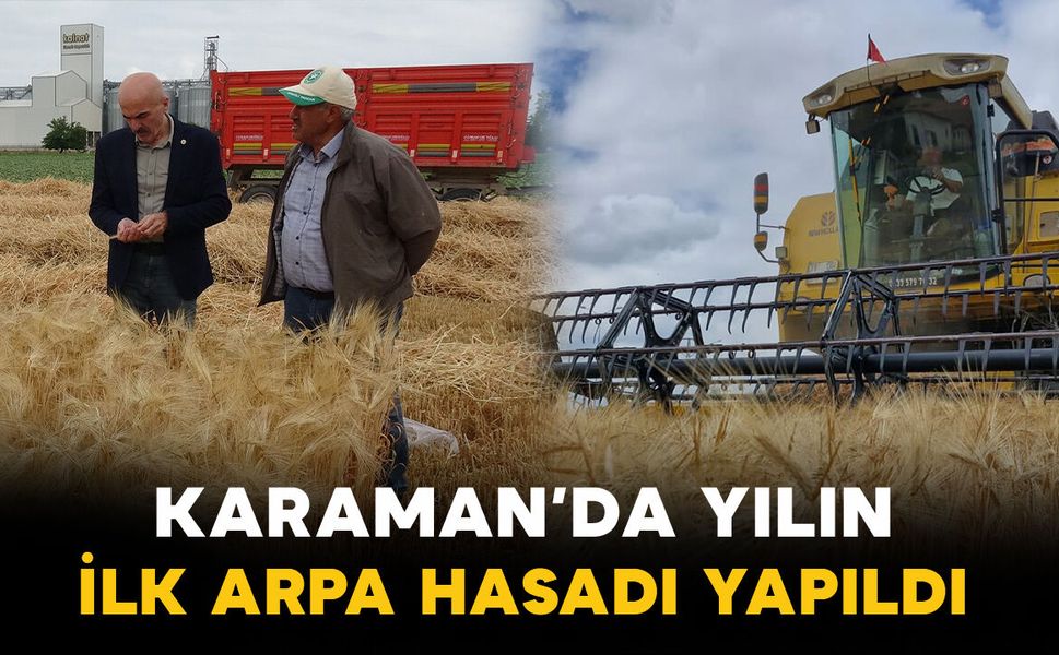 Karaman Ovası'nda yılın ilk arpa hasadı yapıldı