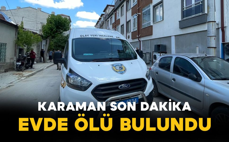 Karaman Son Dakika-Karaman Valilik Çalışanı Evinde Ölü Bulundu
