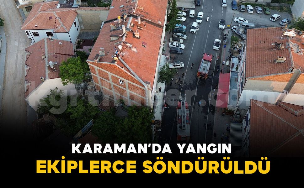 Karaman’da iş yeri bacasında çıkan yangın itfaiyece söndürüldü