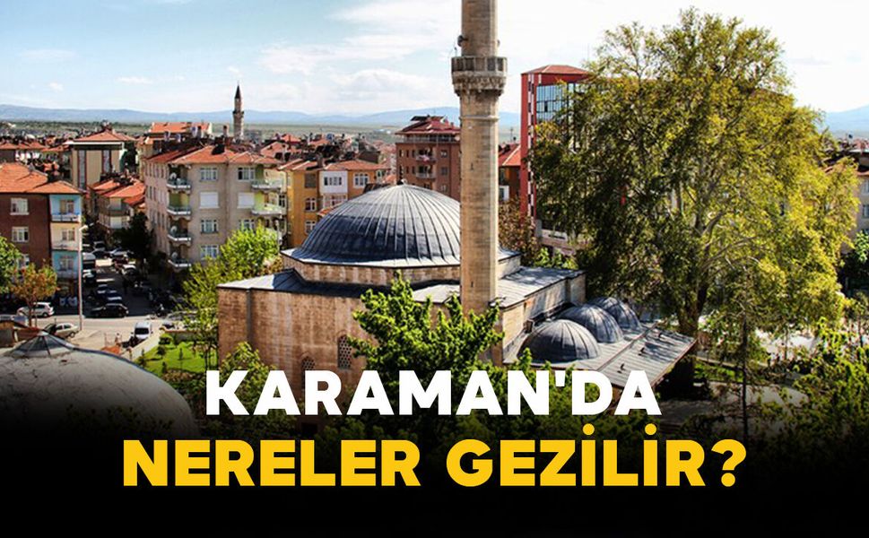 Karaman'da nereler gezilir?