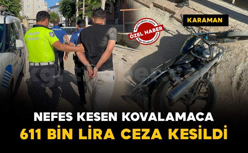 Karaman'da polisleri peşine taktı: 611 bin lira ceza kesildi