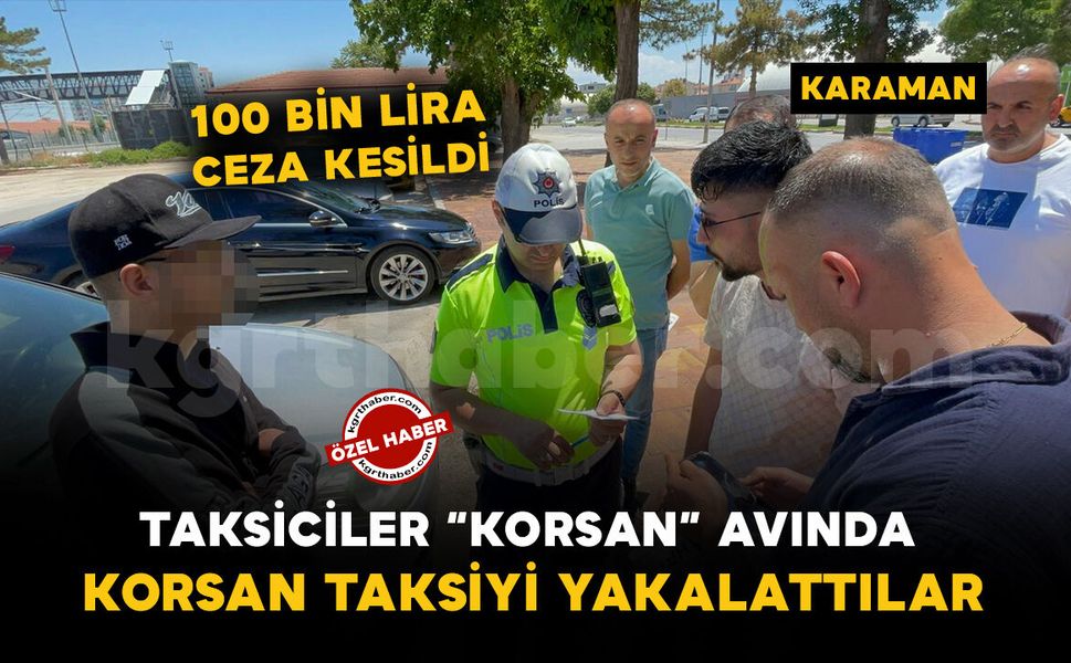 Karaman'da taksicilerden müşteri kılığına girerek 'korsan' takibi: 100 bin lira ceza kesildi