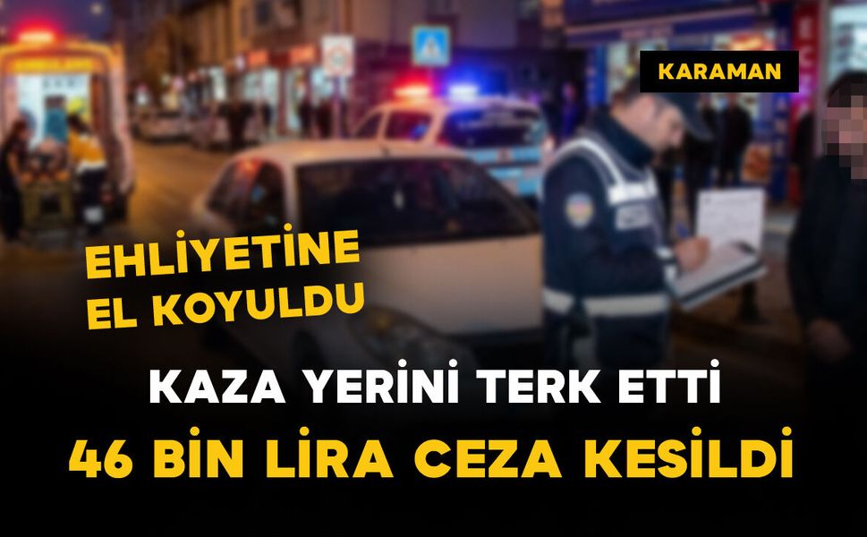 Karaman'da yayaya çarpıp kaçan sürücüye 46 bin lira ceza