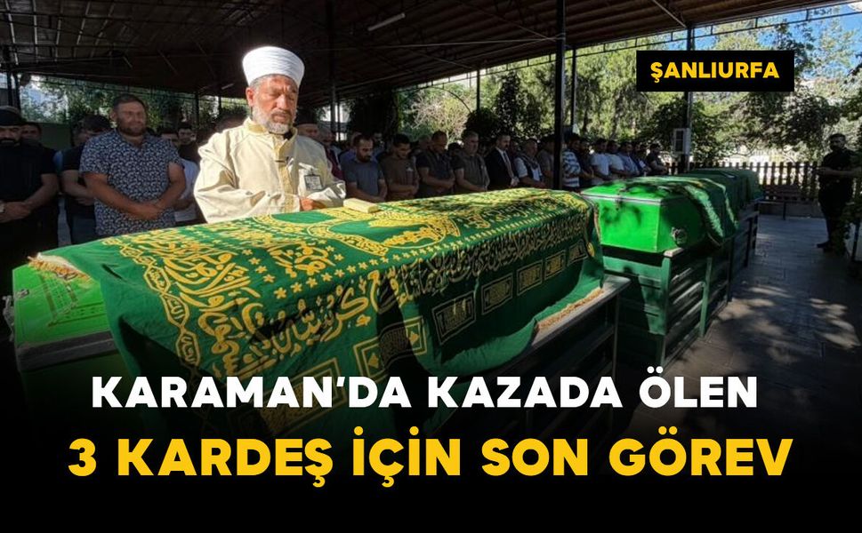 Karaman'daki kazada ölen 3 kardeş memleketinde defnedildi